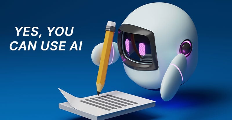 A small robot with a pencil writing and text that says Yes, you can use AI.